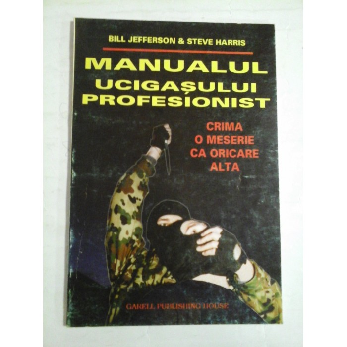   MANUALUL  UCIGASULUI  PROFESIONIST * Crima o meserie ca oricare alta  -  Bill  JEFFERSON * Steve  HARRIS 